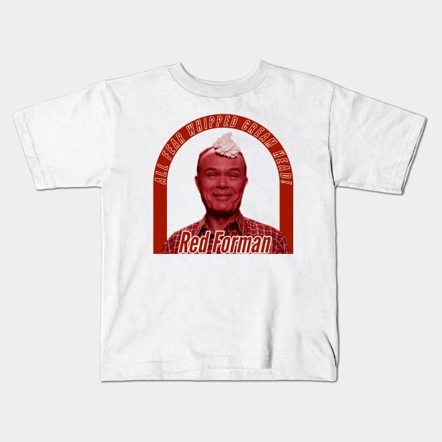 Red Forman - Whipped Cream Head Kids T-Shirt by CoolMomBiz